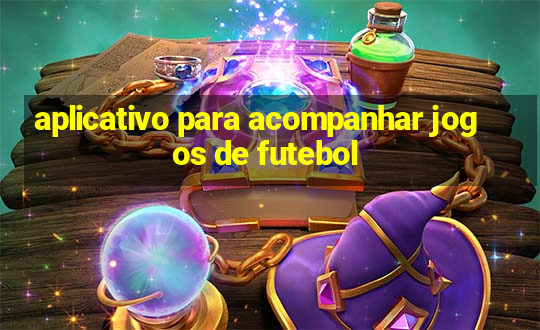 aplicativo para acompanhar jogos de futebol