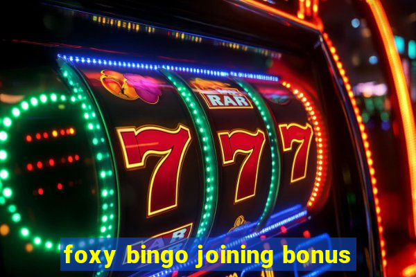 foxy bingo joining bonus