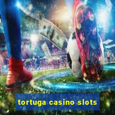 tortuga casino slots