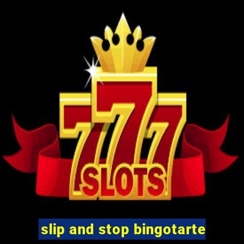 slip and stop bingotarte