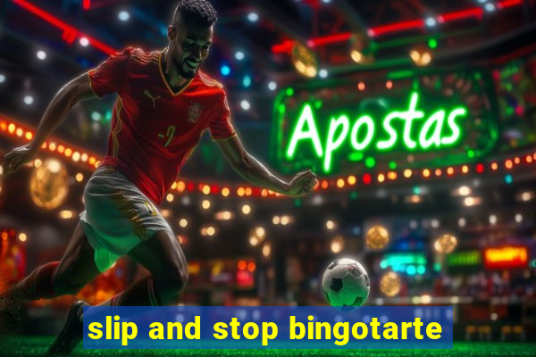 slip and stop bingotarte