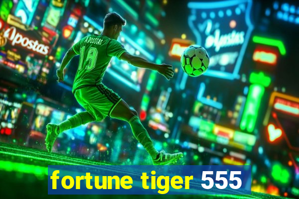 fortune tiger 555