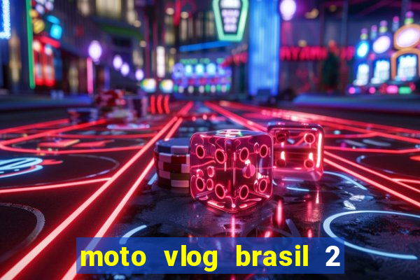 moto vlog brasil 2 dinheiro infinito