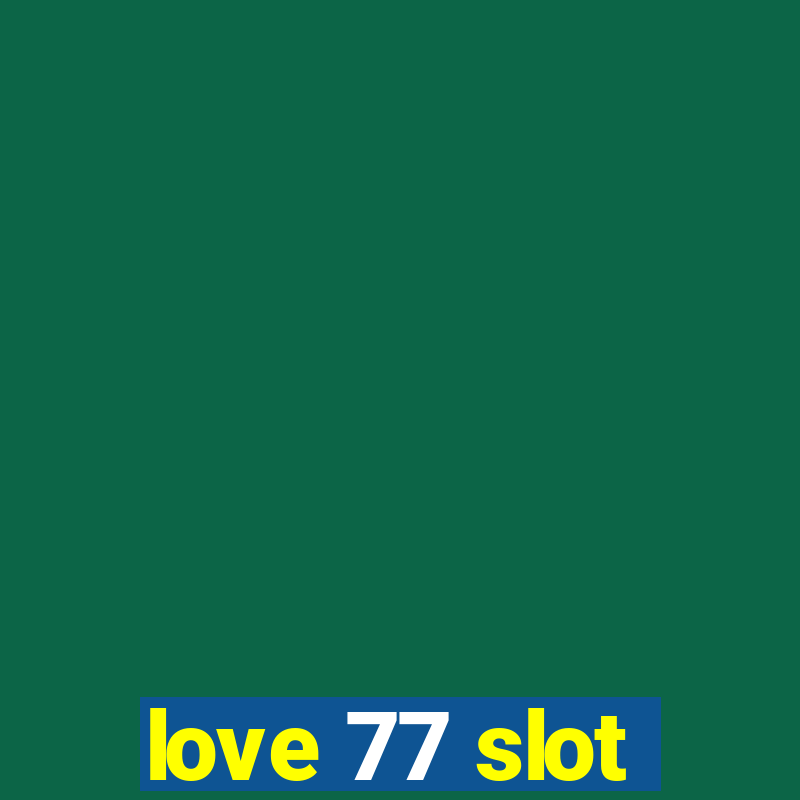 love 77 slot