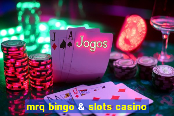 mrq bingo & slots casino