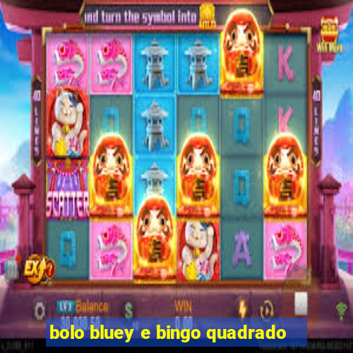 bolo bluey e bingo quadrado