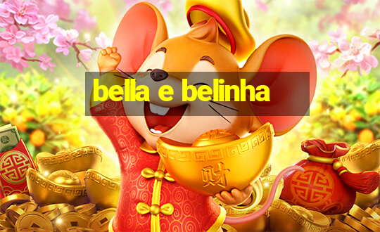 bella e belinha