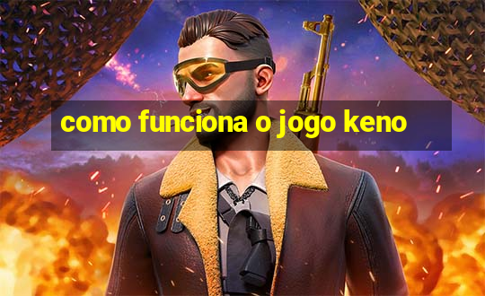 como funciona o jogo keno