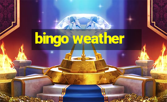 bingo weather