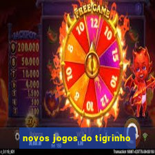 novos jogos do tigrinho