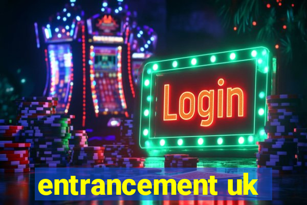 entrancement uk