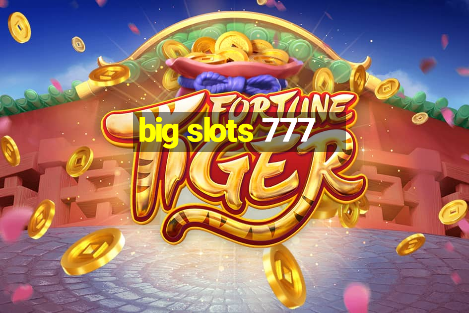 big slots 777