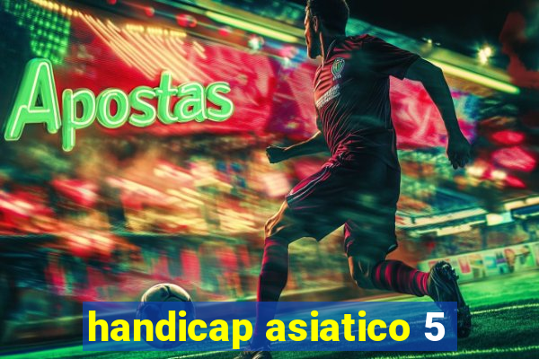 handicap asiatico 5