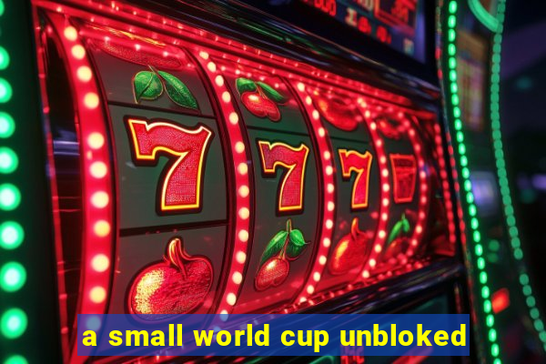 a small world cup unbloked