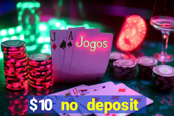 $10 no deposit casino bonus