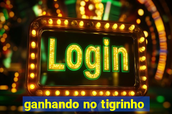 ganhando no tigrinho