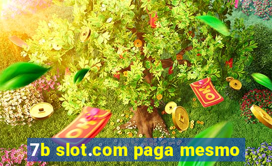 7b slot.com paga mesmo