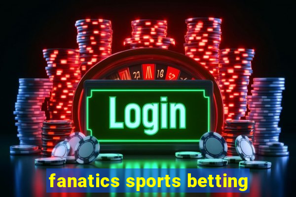 fanatics sports betting