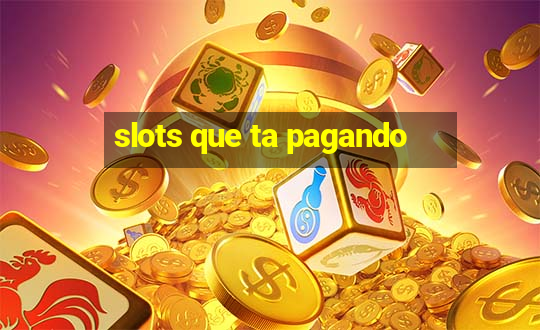 slots que ta pagando