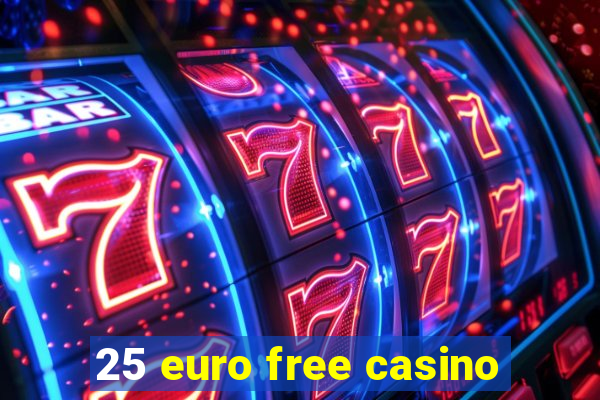 25 euro free casino