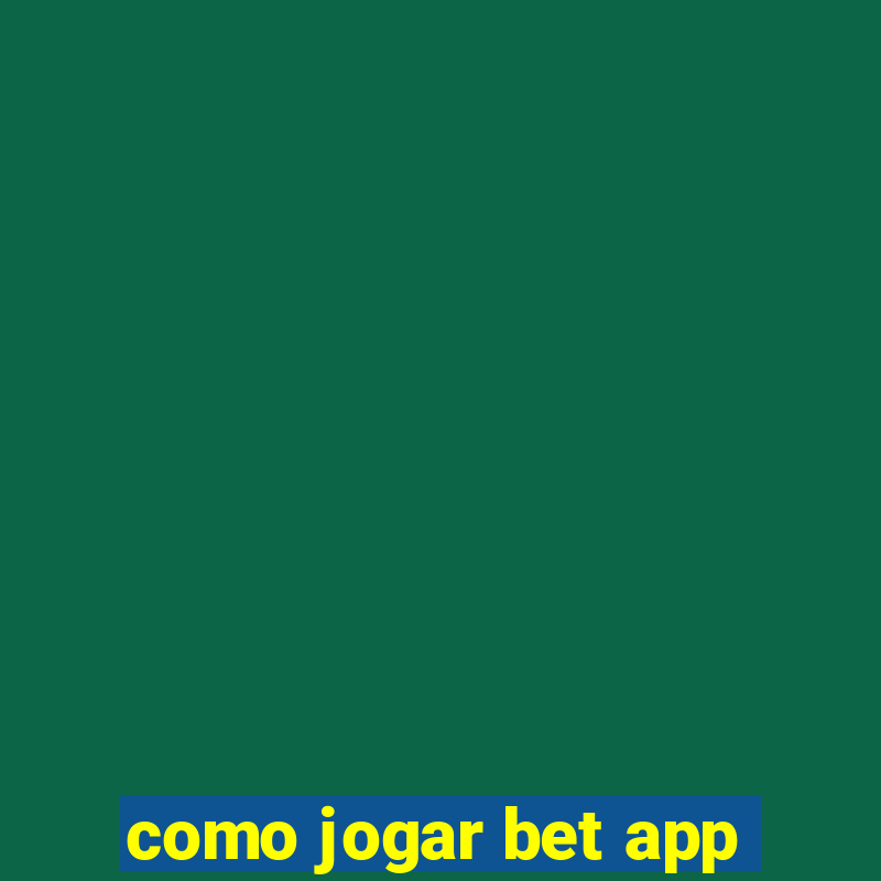 como jogar bet app