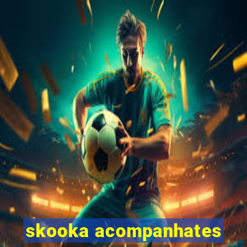 skooka acompanhates