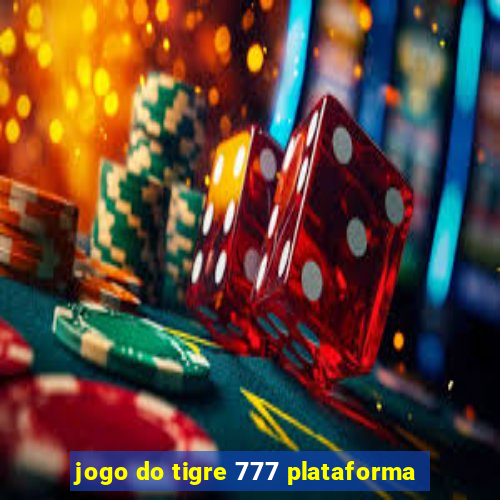 jogo do tigre 777 plataforma