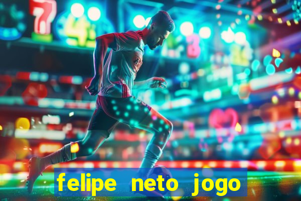 felipe neto jogo de aposta