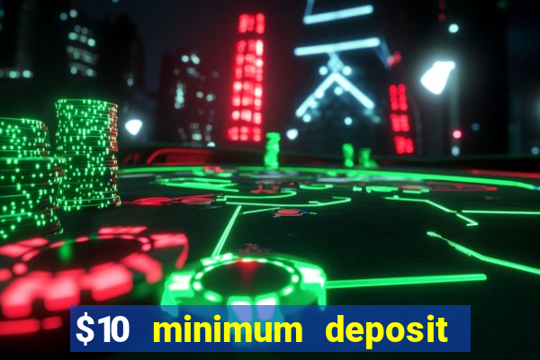 $10 minimum deposit online casino australia