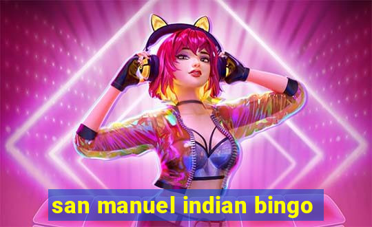 san manuel indian bingo