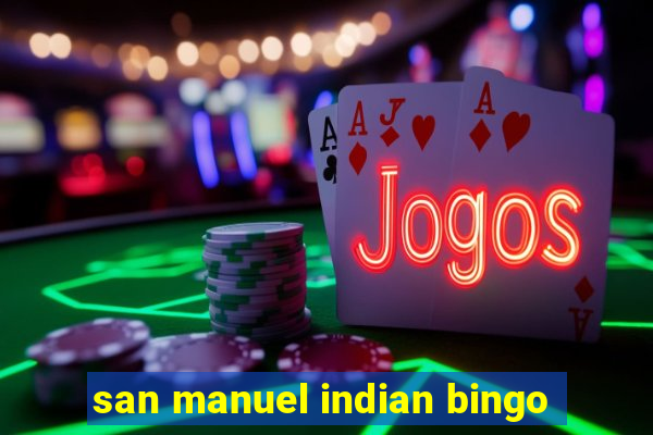 san manuel indian bingo