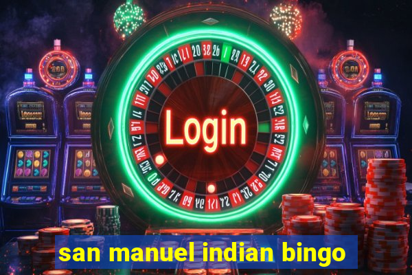 san manuel indian bingo