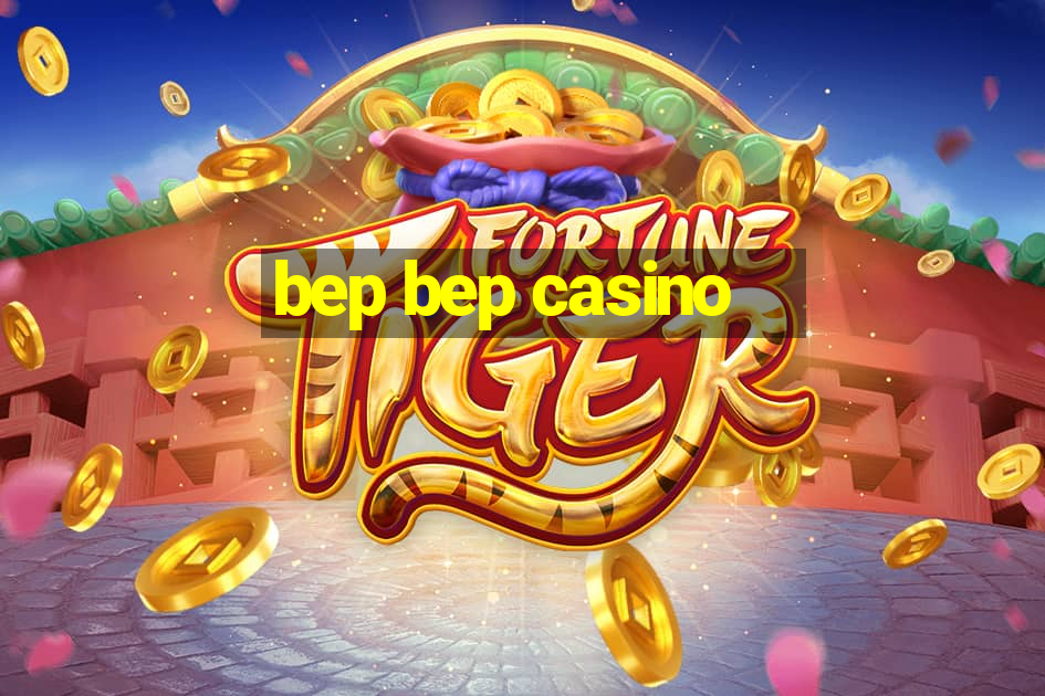 bep bep casino