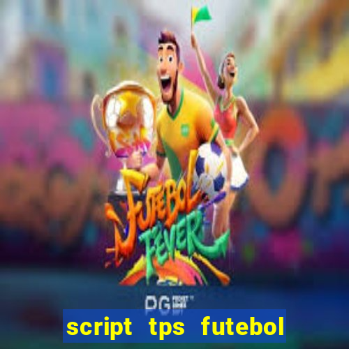 script tps futebol de rua