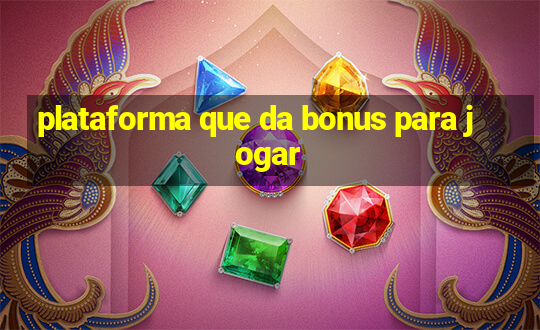 plataforma que da bonus para jogar