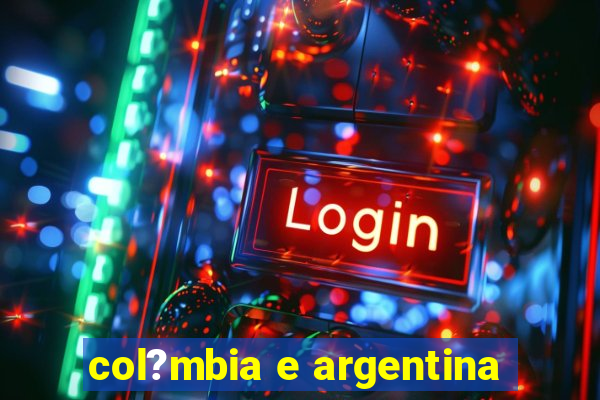 col?mbia e argentina