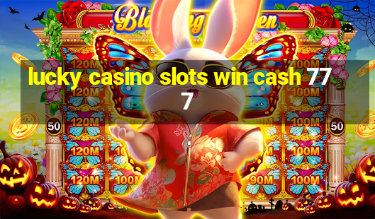 lucky casino slots win cash 777