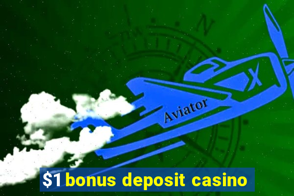 $1 bonus deposit casino