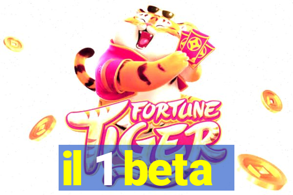 il 1 beta