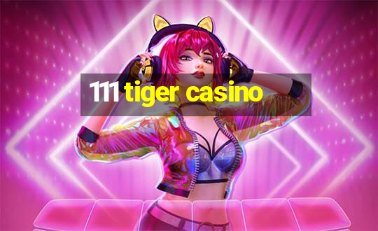 111 tiger casino