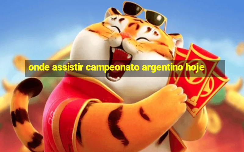 onde assistir campeonato argentino hoje