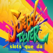 slots que da dinheiro no cadastro