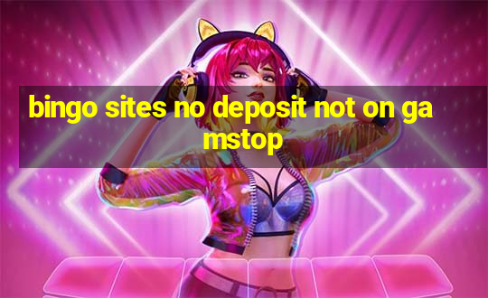 bingo sites no deposit not on gamstop