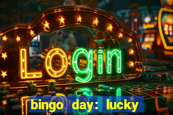 bingo day: lucky to win