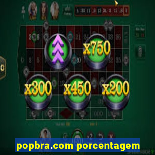 popbra.com porcentagem