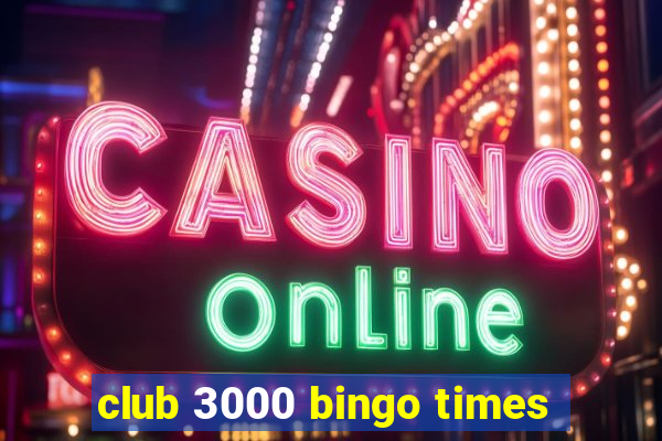 club 3000 bingo times