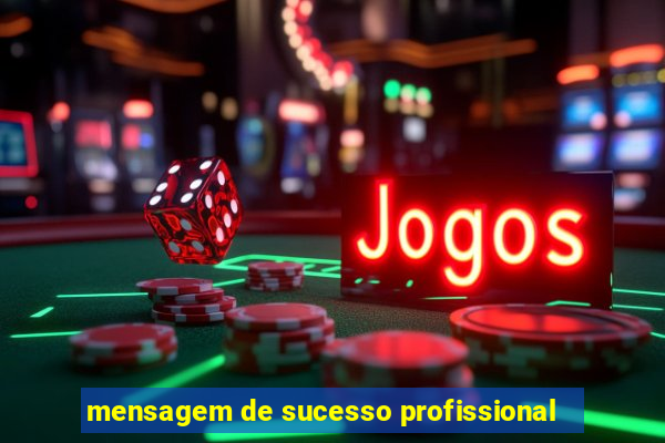 mensagem de sucesso profissional