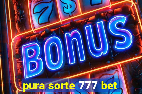 pura sorte 777 bet