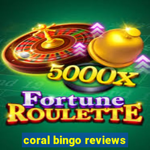 coral bingo reviews