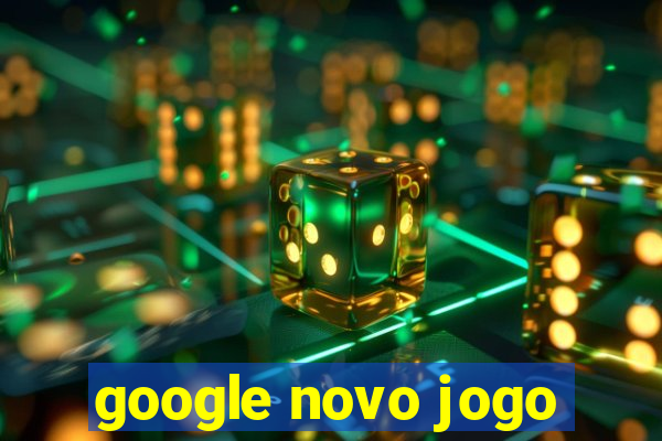 google novo jogo